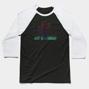 Not a Hugger Baseball T-Shirt